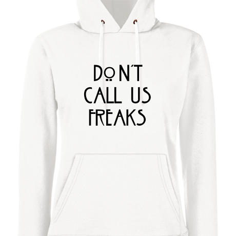 Bluza damska z kapturem „Don’t Call Us Freaks”