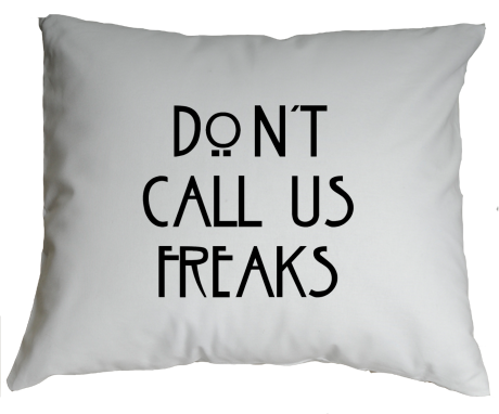 Poduszka „Don’t Call Us Freaks”