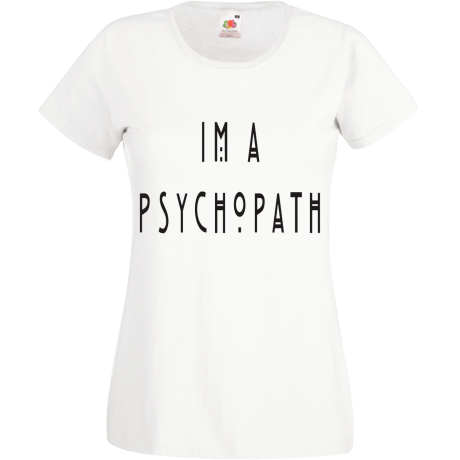 Koszulka damska „I’m A Psychopath”