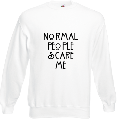 Bluza „Normal People Scare Me”