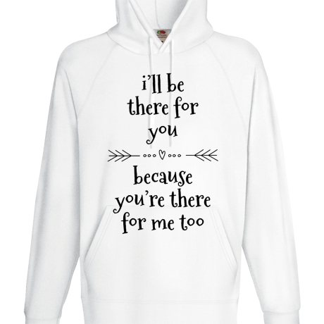 Bluza z kapturem „I’ll Be There For You”
