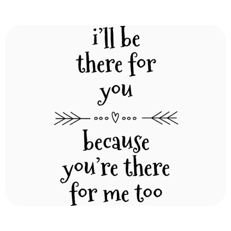Podkładka pod mysz „I’ll Be There For You”